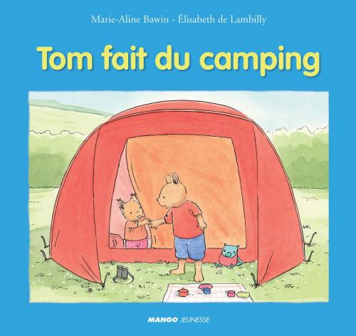 Cover of the book Tom fait du camping by Elisabeth De Lambilly, Mango