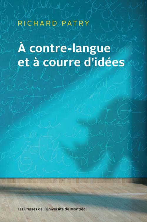 Cover of the book À contre-langue et à courre d'idées by Richard Patry, Les Presses de l'Université de Montréal