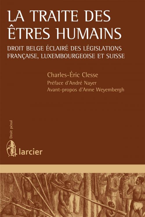 Cover of the book La traite des êtres humains by Charles-Éric Clesse, André Nayer, Anne Weyembergh, Éditions Larcier