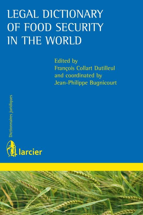 Cover of the book Legal Dictionary of Food Security in the World by Jean-Philippe Bugnicourt, Éditions Larcier