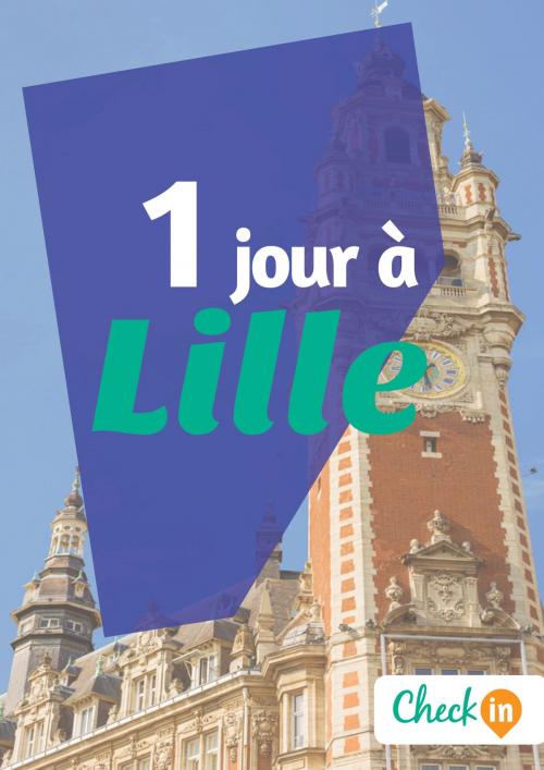 Cover of the book 1 jour à Lille by François Héliodore, Gwenaëlle de Spa, Check-in guide