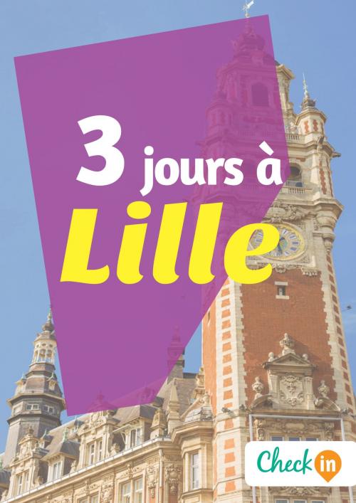 Cover of the book 3 jours à Lille by François Héliodore, Gwenaëlle de Spa, Check-in guide