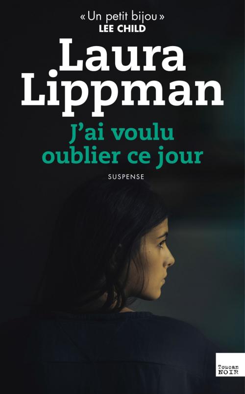 Cover of the book J'ai voulu oublier ce jour by Laura Lippman, Editions Toucan