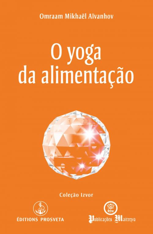 Cover of the book O yoga da alimentação by Omraam Mikhaël Aïvanhov, Editions Prosveta