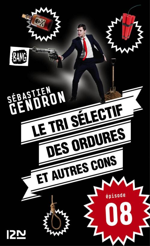 Cover of the book Le tri sélectif des ordures et autres cons - épisode 8 by Sébastien GENDRON, Univers poche