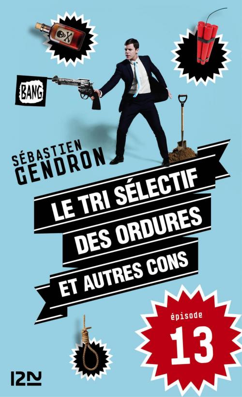 Cover of the book Le tri sélectif des ordures et autres cons - épisode 13 by Sébastien GENDRON, Univers poche