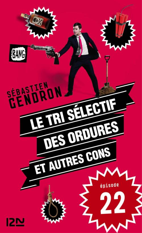 Cover of the book Le tri sélectif des ordures et autres cons - épisode 22 by Sébastien GENDRON, Univers poche