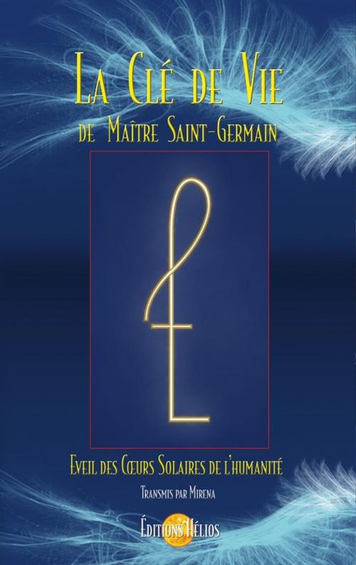 Cover of the book La Clé de Vie de Maître Saint-Germain by Mirena, Helios