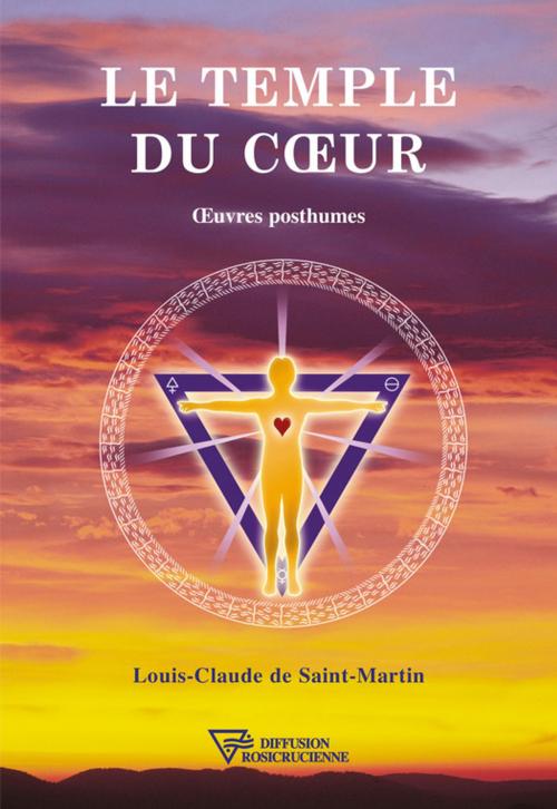 Cover of the book Le Temple du coeur by Louis-Claude De Saint-Martin, Diffusion rosicrucienne