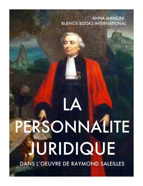 Cover of the book La Personnalite Juridique Dans l'Oeuvre de Raymond Saleilles by Anna Mancini, BUENOS BOOKS AMERICA LLC