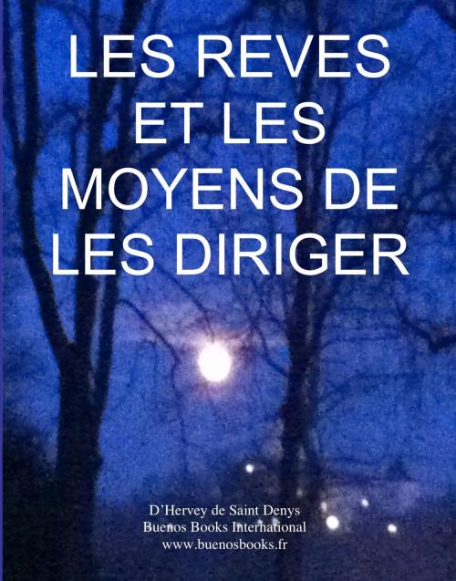 Cover of the book Les Reves et Les Moyens de Les Diriger by Marie Jean Leon d'Hervey de Saint Denys, BUENOS BOOKS AMERICA LLC