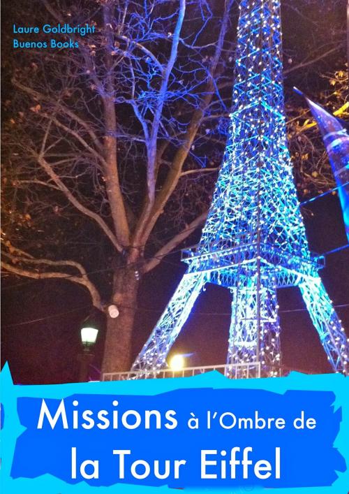 Cover of the book Missions a l'Ombre de la Tour Eiffel by Laure Goldbright, BUENOS BOOKS AMERICA LLC