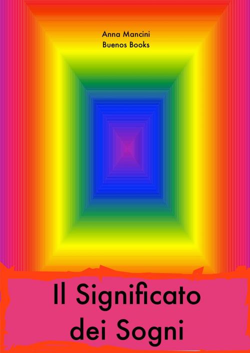 Cover of the book Il Significato dei Sogni by Anna Mancini, BUENOS BOOKS AMERICA LLC