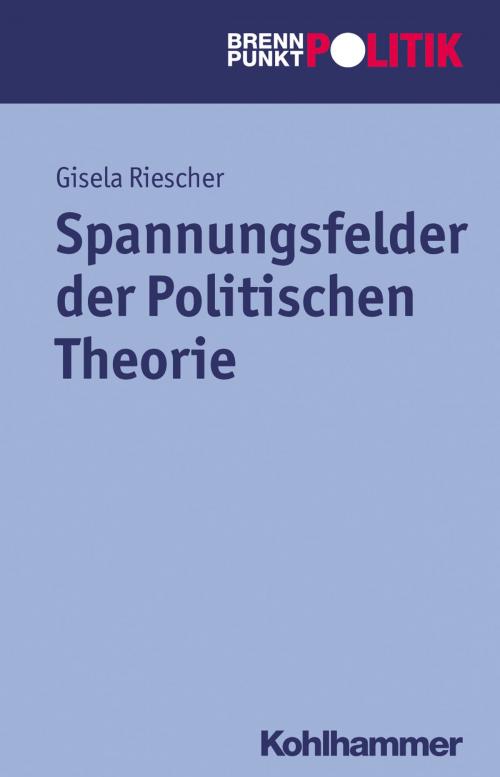 Cover of the book Spannungsfelder der Politischen Theorie by Hans-Georg Wehling, Reinhold Weber, Gisela Riescher, Martin Große Hüttmann, Kohlhammer Verlag