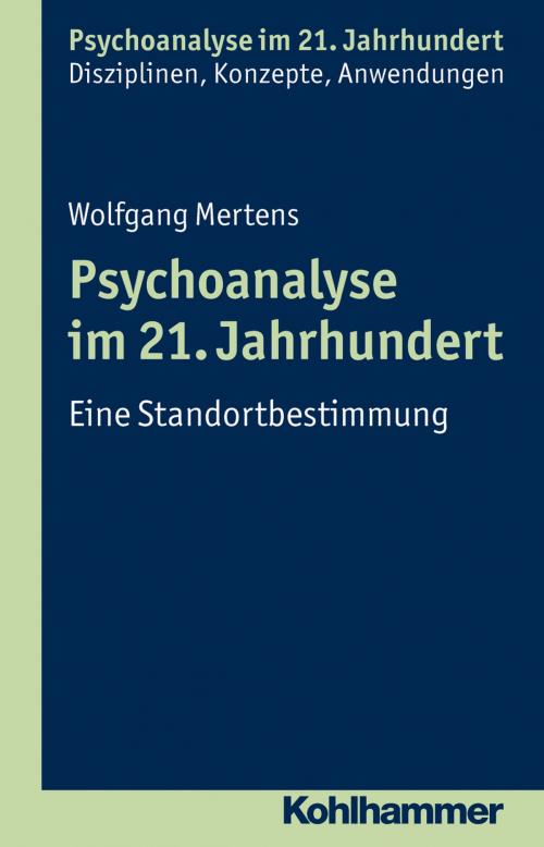 Cover of the book Psychoanalyse im 21. Jahrhundert by Wolfgang Mertens, Cord Benecke, Lilli Gast, Marianne Leuzinger-Bohleber, Wolfgang Mertens, Kohlhammer Verlag