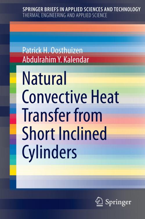Cover of the book Natural Convective Heat Transfer from Short Inclined Cylinders by Abdulrahim Y. Kalendar, Patrick H. Oosthuizen, Springer International Publishing