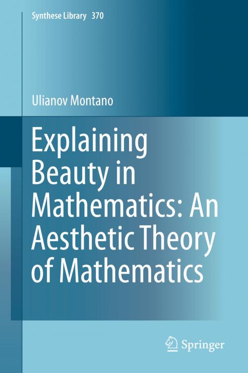 Cover of the book Explaining Beauty in Mathematics: An Aesthetic Theory of Mathematics by Ulianov Montano, Springer International Publishing