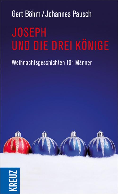 Cover of the book Joseph und die drei Könige by Johannes Pausch, Gert Böhm, Kreuz Verlag