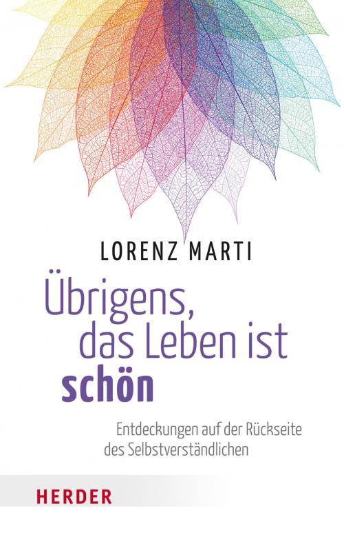 Cover of the book Übrigens, das Leben ist schön by Lorenz Marti, Kreuz Verlag
