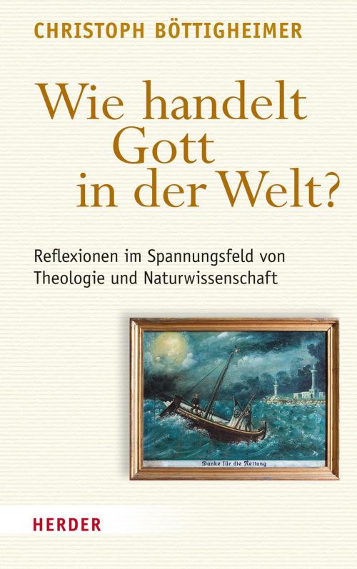 Cover of the book Wie handelt Gott in der Welt? by Christoph Böttigheimer, Verlag Herder