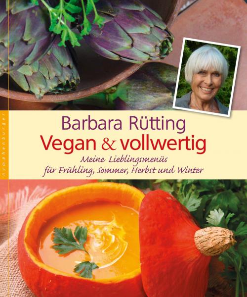 Cover of the book Vegan und vollwertig by Barbara Rütting, Nymphenburger