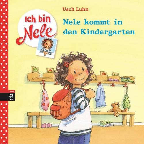 Cover of the book Ich bin Nele - Nele kommt in den Kindergarten by Usch Luhn, cbj