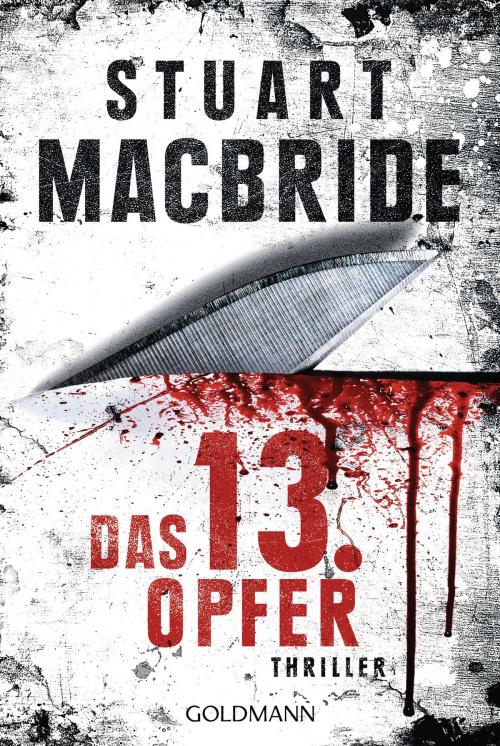 Cover of the book Das dreizehnte Opfer by Stuart MacBride, Goldmann Verlag