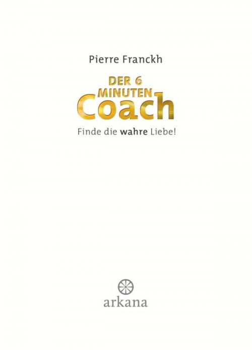 Cover of the book Der 6-Minuten-Coach by Pierre Franckh, Arkana