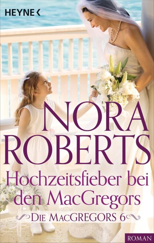 Cover of the book Die MacGregors 6. Hochzeitsfieber bei den MacGregors by Nora Roberts, Heyne Verlag