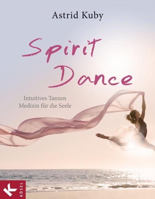Cover of the book Spirit Dance by Astrid Kuby, Kösel-Verlag