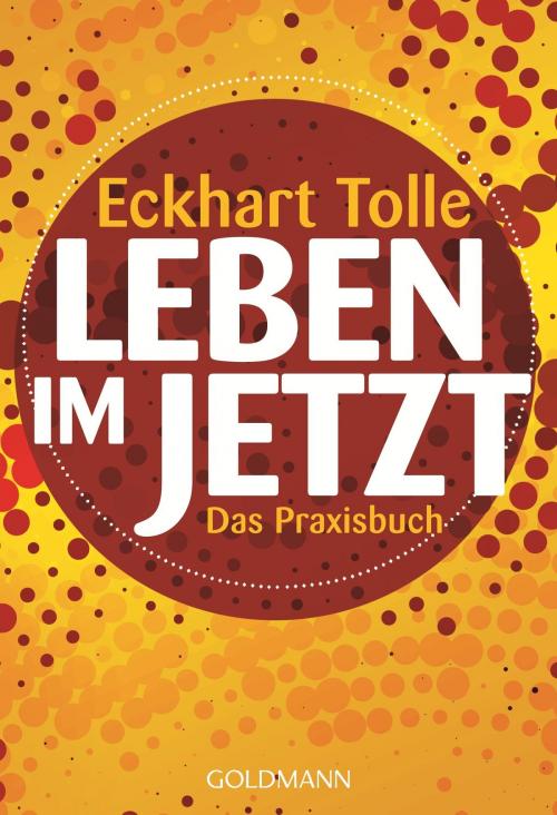 Cover of the book Leben im Jetzt by Eckhart Tolle, Arkana
