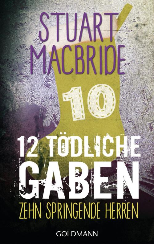 Cover of the book Zwölf tödliche Gaben 10 by Stuart MacBride, Goldmann Verlag