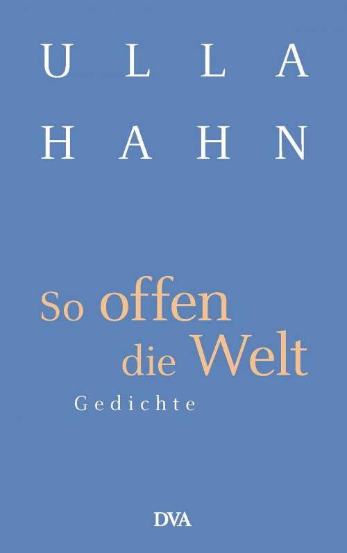 Cover of the book So offen die Welt by Ulla Hahn, Deutsche Verlags-Anstalt