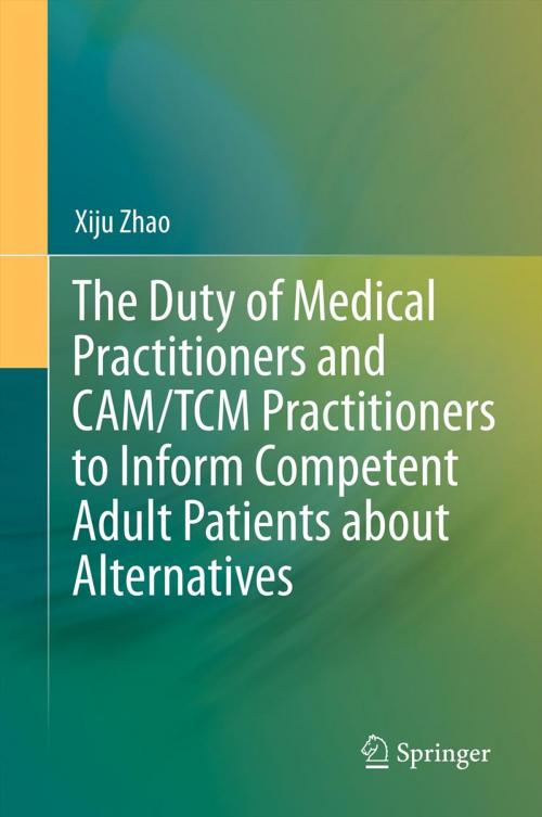 Cover of the book The Duty of Medical Practitioners and CAM/TCM Practitioners to Inform Competent Adult Patients about Alternatives by Xiju Zhao, Springer Berlin Heidelberg