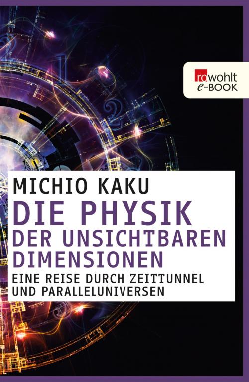 Cover of the book Die Physik der unsichtbaren Dimensionen by Michio Kaku, Rowohlt E-Book