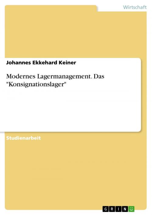 Cover of the book Modernes Lagermanagement. Das 'Konsignationslager' by Johannes Ekkehard Keiner, GRIN Verlag