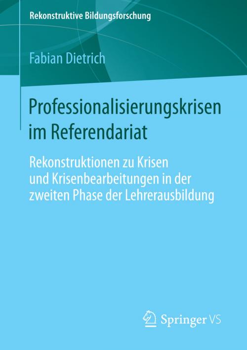 Cover of the book Professionalisierungskrisen im Referendariat by Fabian Dietrich, Springer Fachmedien Wiesbaden