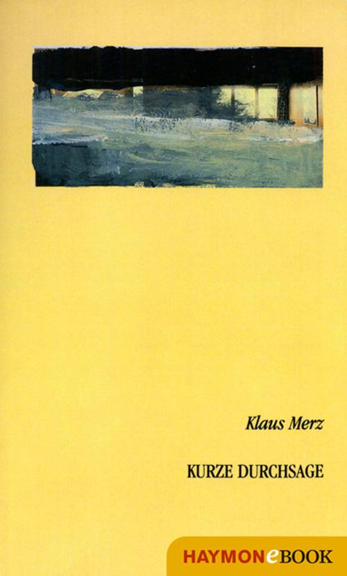 Cover of the book Kurze Durchsage by Klaus Merz, Haymon Verlag