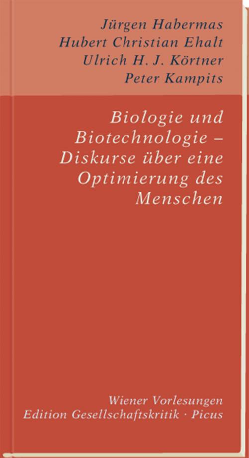 Cover of the book Biologie und Biotechnologie – Diskurse über eine Optimierung des Menschen by Peter Kampits, Ulrich H. J. Körtner, Hubert Christian Ehalt, Jürgen Habermas, Picus Verlag