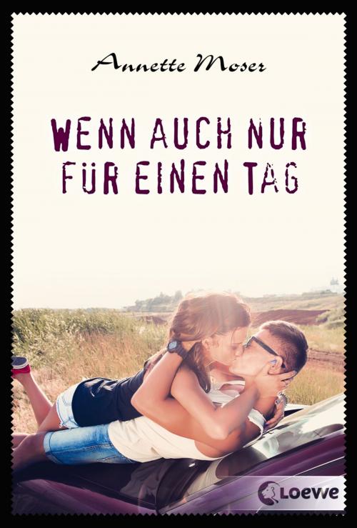 Cover of the book Wenn auch nur für einen Tag by Annette Moser, Loewe Verlag