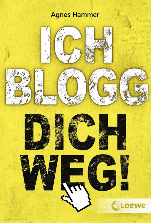 Cover of the book Ich blogg dich weg! by Agnes Hammer, Loewe Verlag