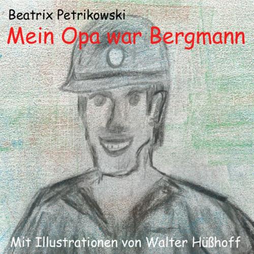 Cover of the book Mein Opa war Bergmann by Beatrix Petrikowski, Books on Demand
