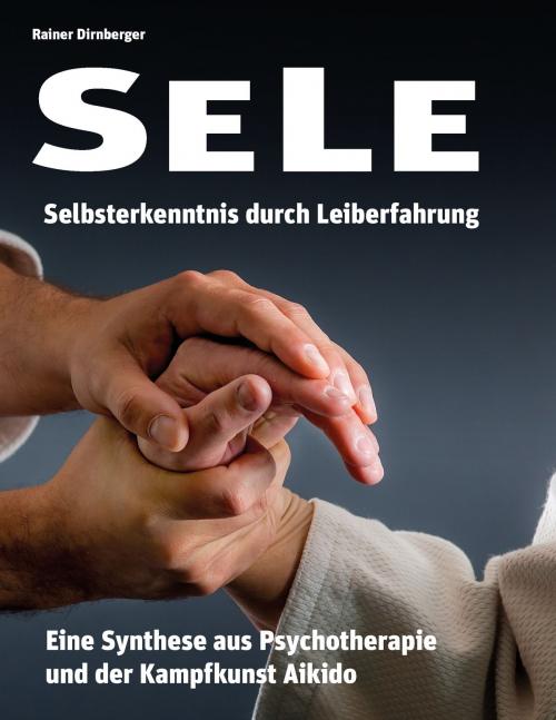 Cover of the book SELE - Selbsterkenntnis durch Leiberfahrung by Rainer Dirnberger, Books on Demand