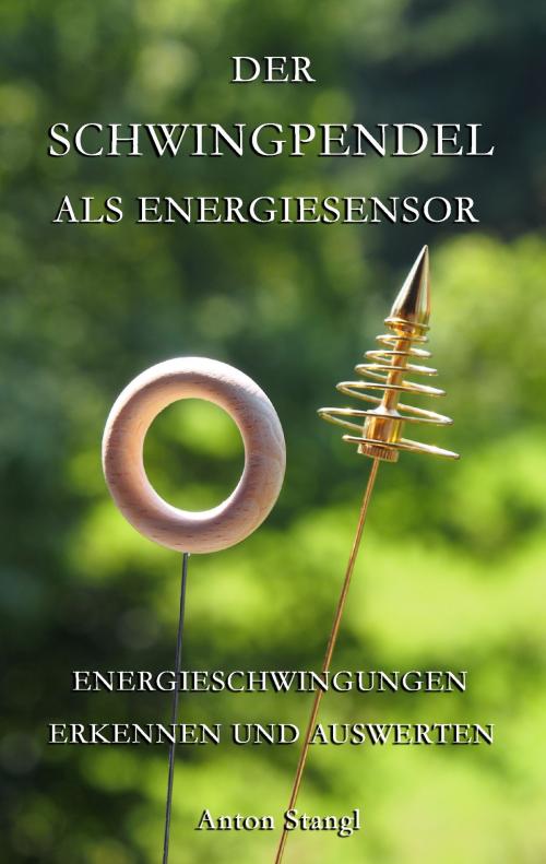 Cover of the book Der Schwingpendel als Energiesensor by Anton Stangl, Books on Demand