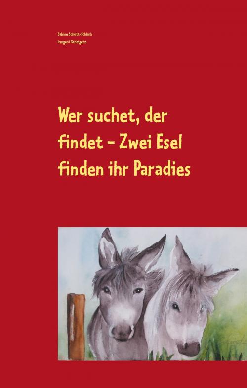 Cover of the book Wer suchet, der findet - Zwei Esel finden ihr Paradies by Sabine Schütt-Schlarb, Books on Demand