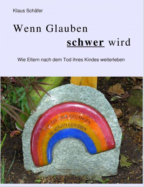 Cover of the book Wenn Glauben schwer wird by Klaus Schäfer, Books on Demand