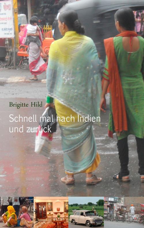 Cover of the book Schnell mal nach Indien und zurück by Brigitte Hild, Books on Demand