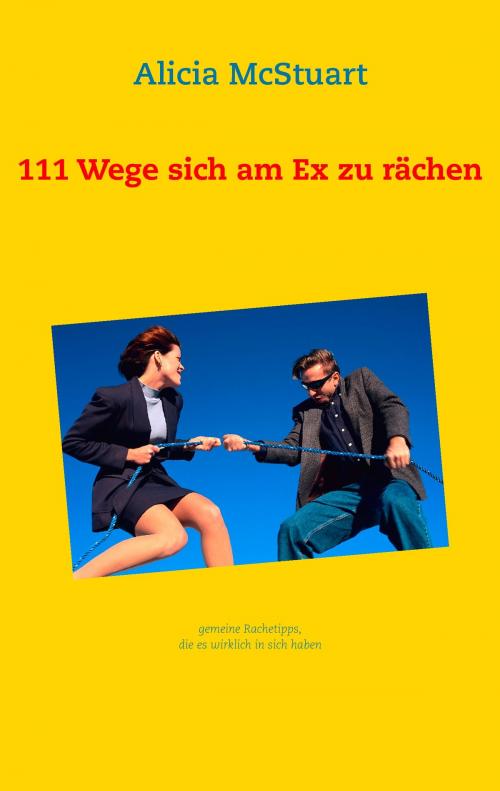 Cover of the book 111 Wege sich am Ex zu rächen by Alicia McStuart, Books on Demand