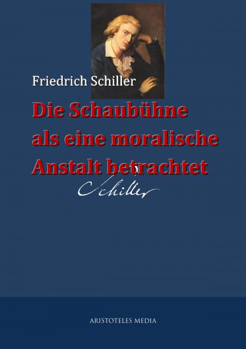 Cover of the book Die Schaubühne als eine moralische Anstalt betrachtet by Friedrich Schiller, aristoteles
