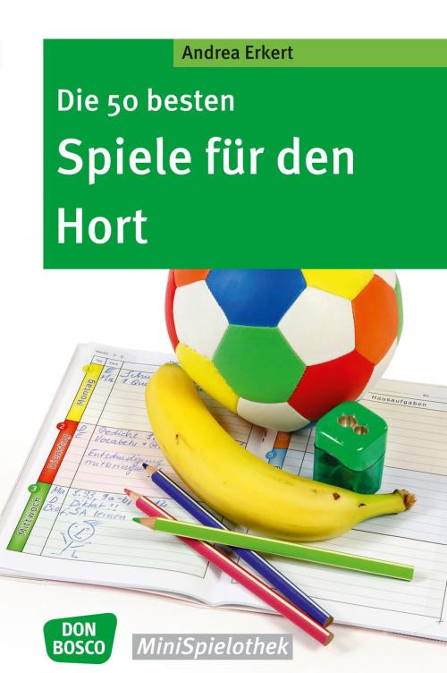 Cover of the book Die 50 besten Spiele für den Hort - eBook by Andrea Erkert, Don Bosco Medien